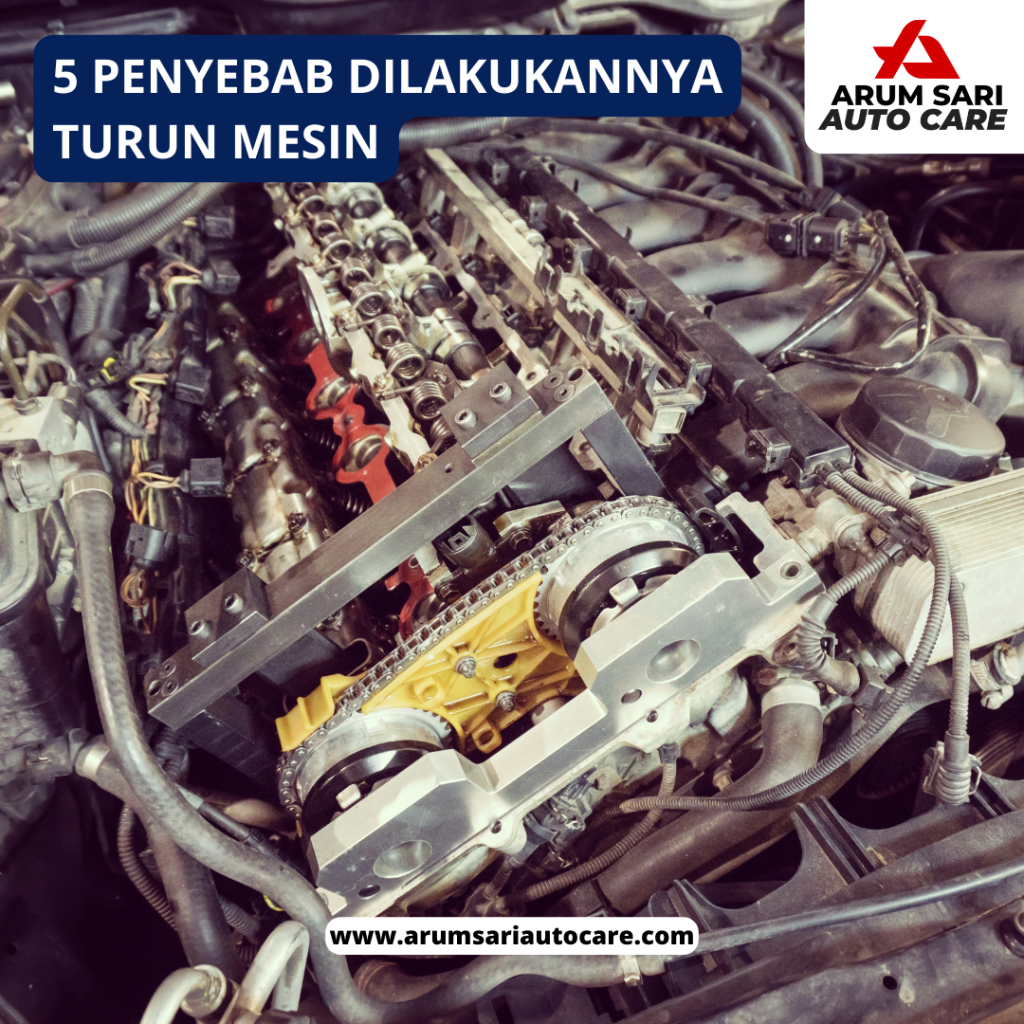 5 penyebab dilakukannya turun mesin turun mesin mobil