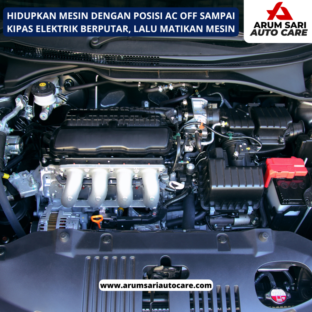 Hidupkan mesin dengan posisi AC off sampai kipas elektrik berputar, lalu matikan mesin