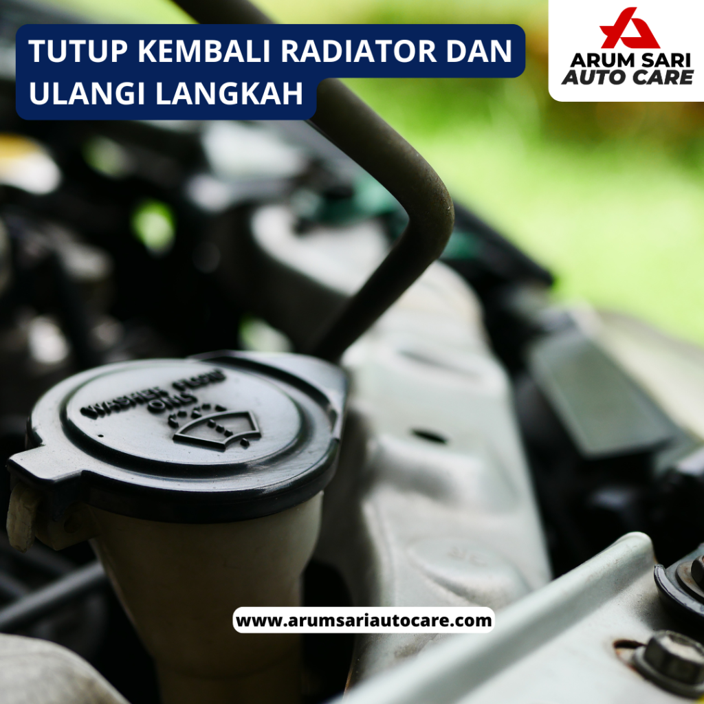 Tutup kembali radiator dan ulangi langkah