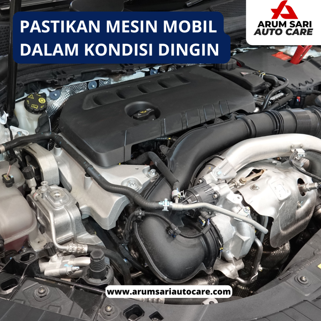 pastikan mesin mobil dalam kondisi dingin