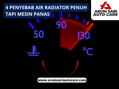 Penyebab Air Radiator Penuh Tapi Mesin Panas