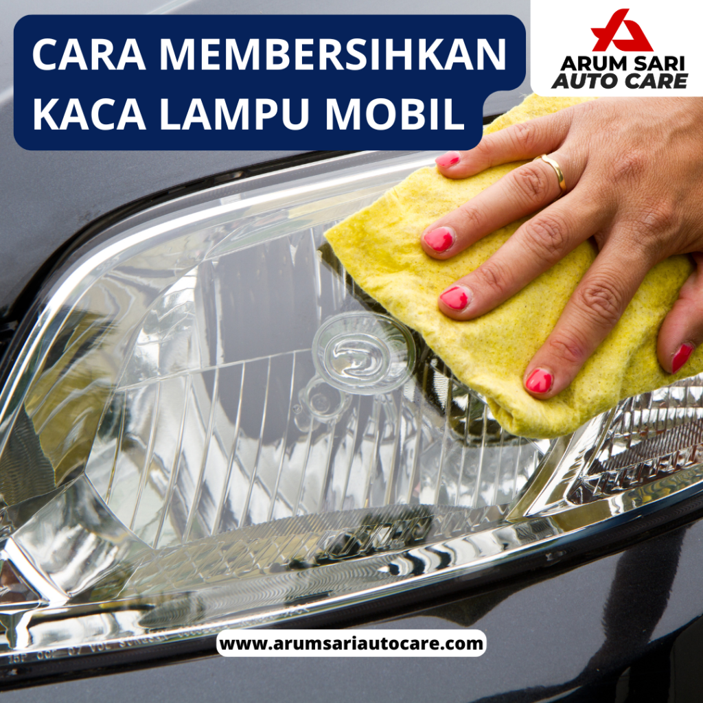Cara Membersihkan Kaca Lampu Mobil
