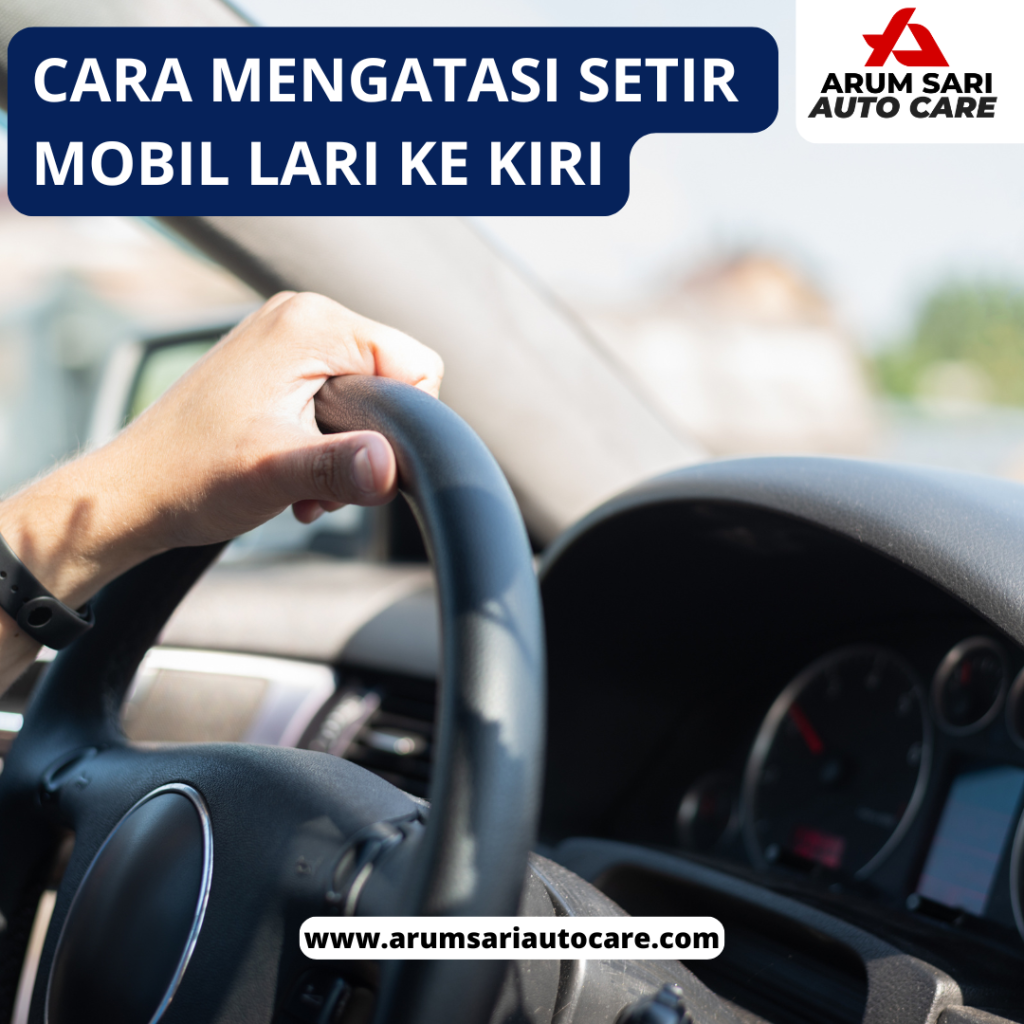 Cara Mengatasi Setir Mobil Lari ke Kiri