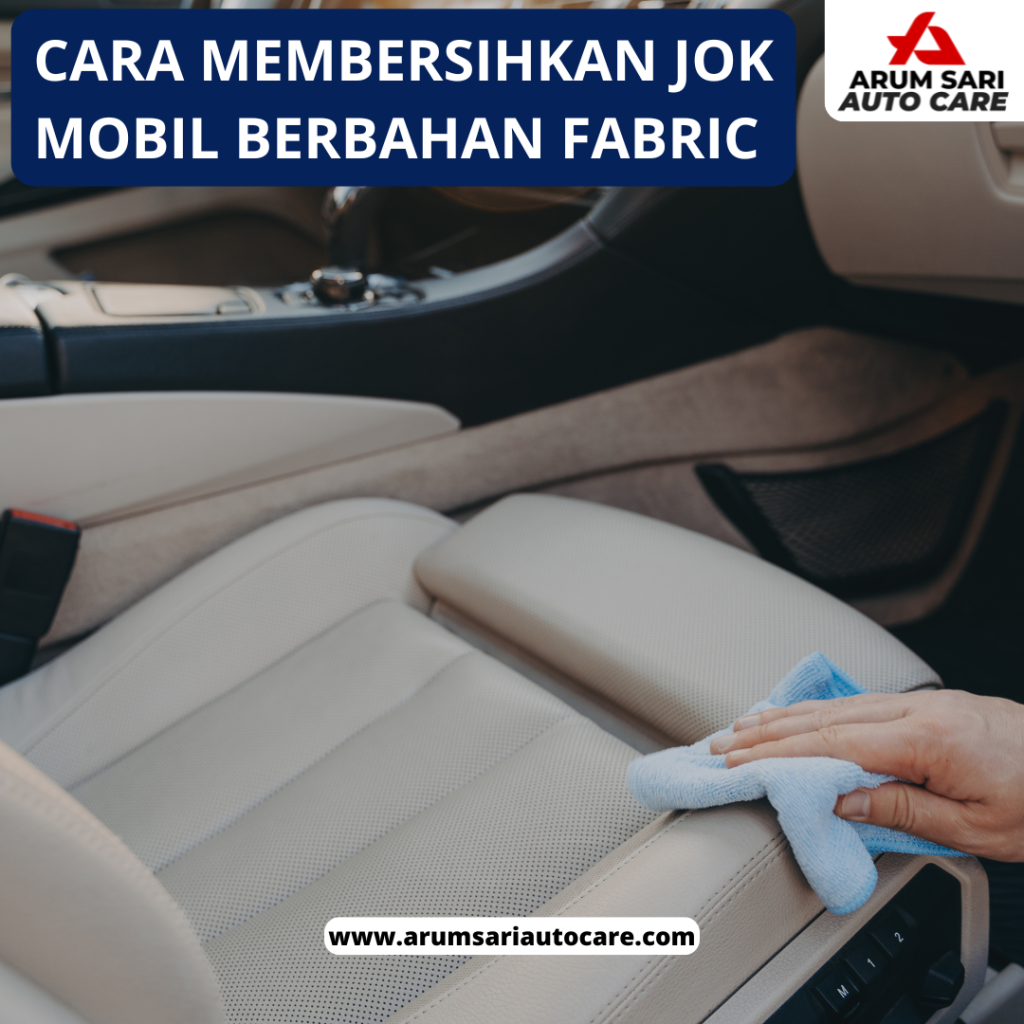 Cara membersihkan jok mobil berbahan fabric