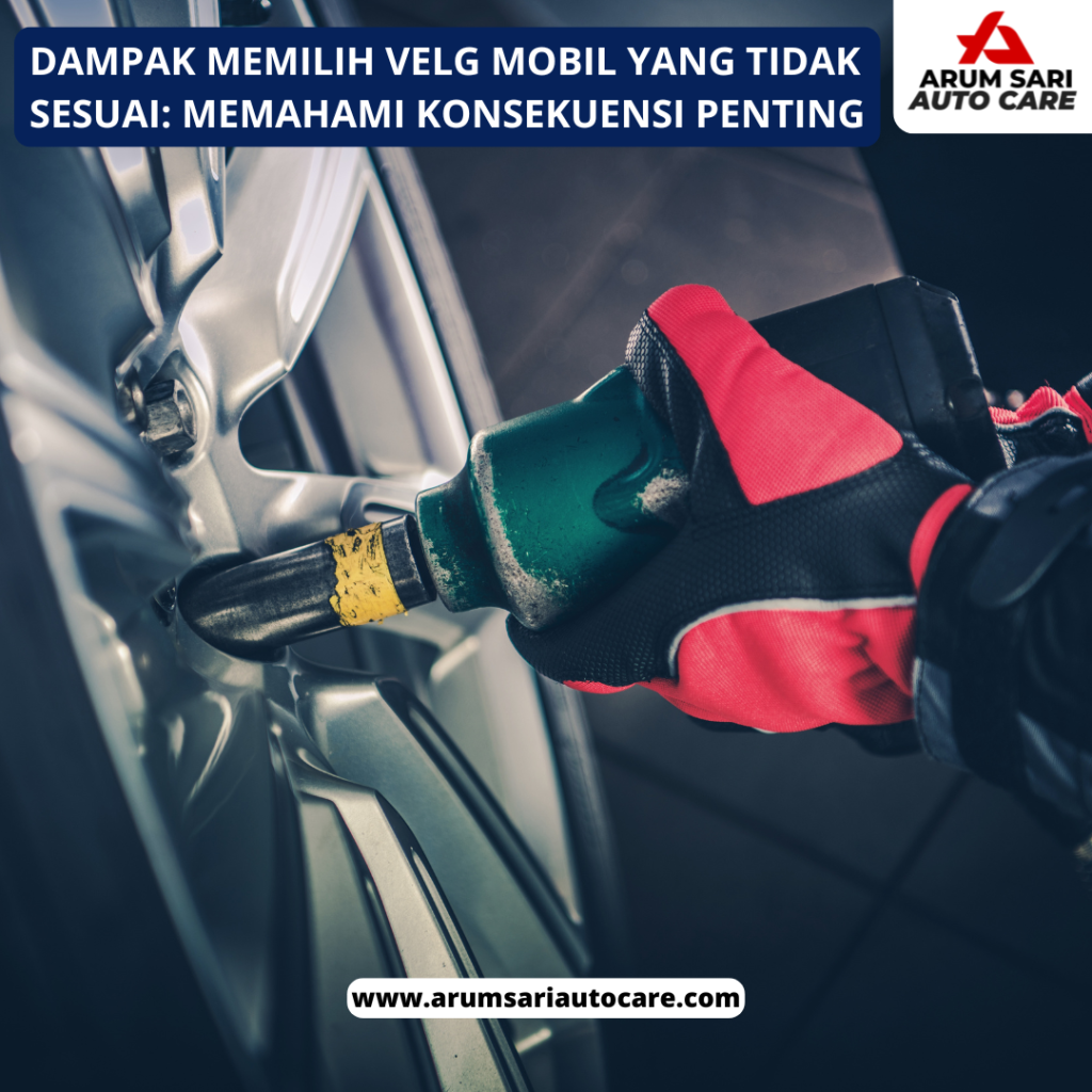 Dampak Memilih Velg Mobil yang Tidak Sesuai_ Memahami Konsekuensi Penting